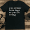 You Either Love Dogs Or Youre Wrong Tee 1