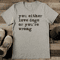You Either Love Dogs Or Youre Wrong Tee 2