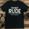 Im Not Rude I Just Say What Everyone Else Is Thinking Tee 0