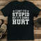 I Cant Fix Stupid But Its Gonna Hurt Tee 1