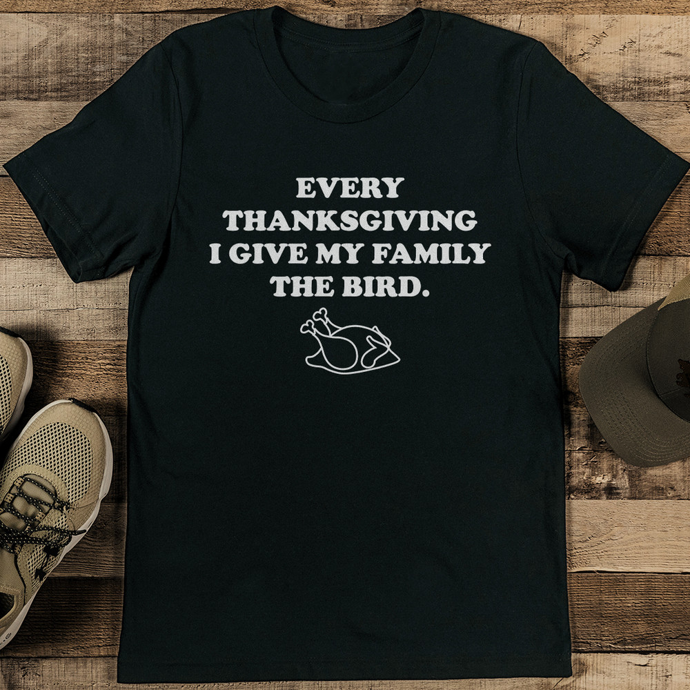 Every Thanksgiving I Give My Family The Bird Tee 0