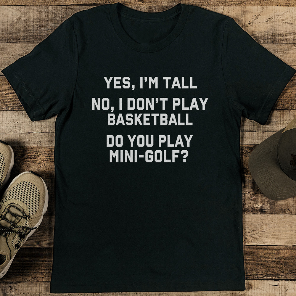 Yes Im Tall No I Dont Play Basketball Tee 1