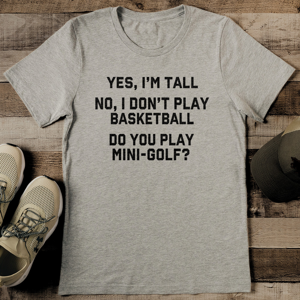 Yes Im Tall No I Dont Play Basketball Tee 2
