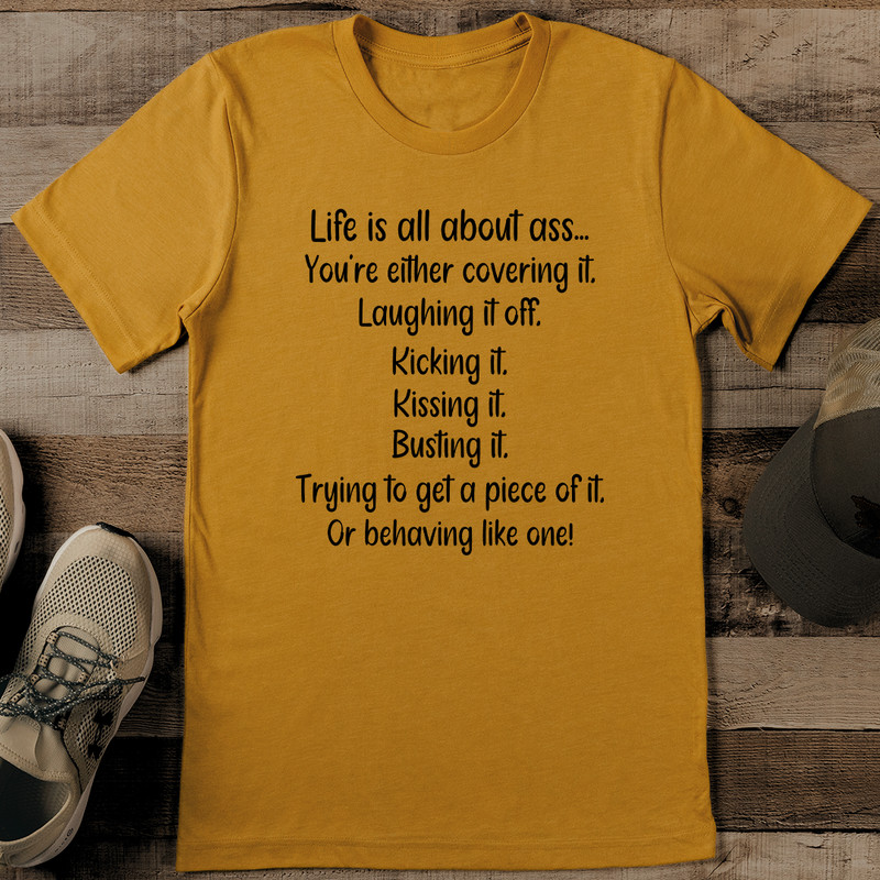 Life Is All About Ass Youre Either Covering It Tee 0