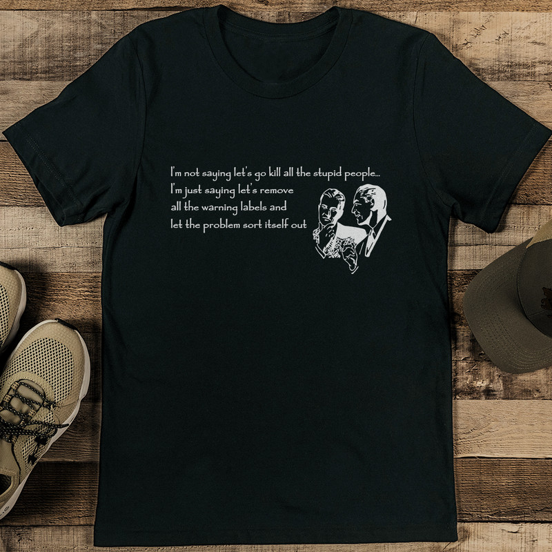 Im Not Saying Lets Go Kill All The Stupid People Tee 1