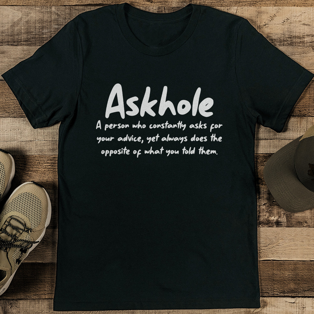 Askhole A Person Who Constantly Asks For Your Advice Tee 2