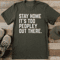 Stay Home Its Too Peopley Out There Tee 1