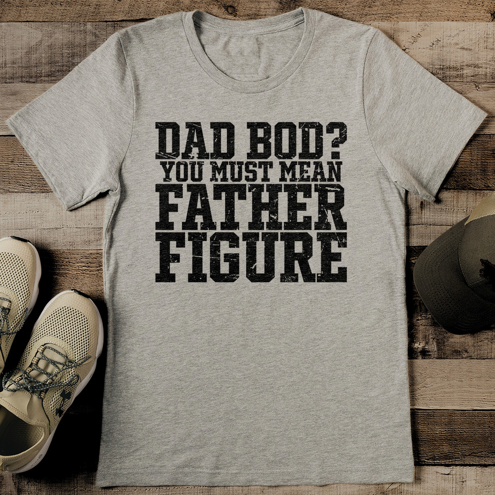 Dad Bod You Must Mean Father Figure Tee 2