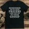 Remember Me In Your Prayers Like You Do In Your Gossip Tee Tee 0