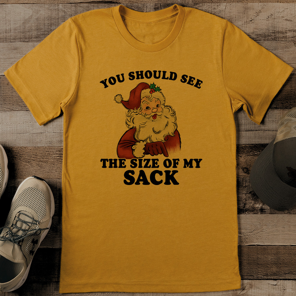 You Should See The Size Of My Sack Tee 0