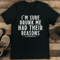 Im Sure Drunk Me Had Their Reasons Tee 1