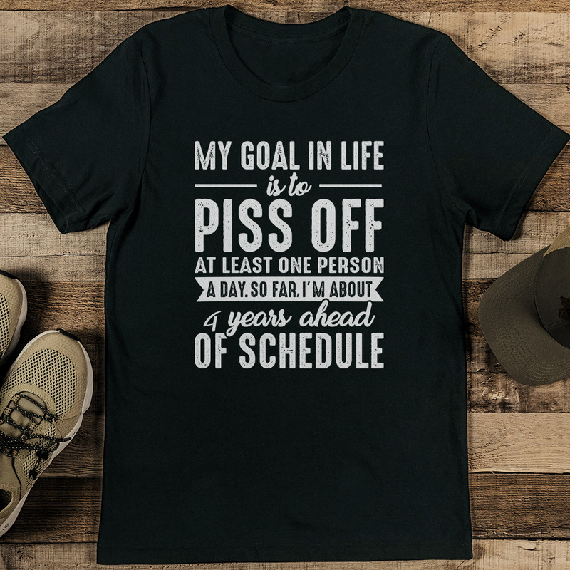 My Goal In Life Is To Piss Off At Least One Person A Day Tee 0