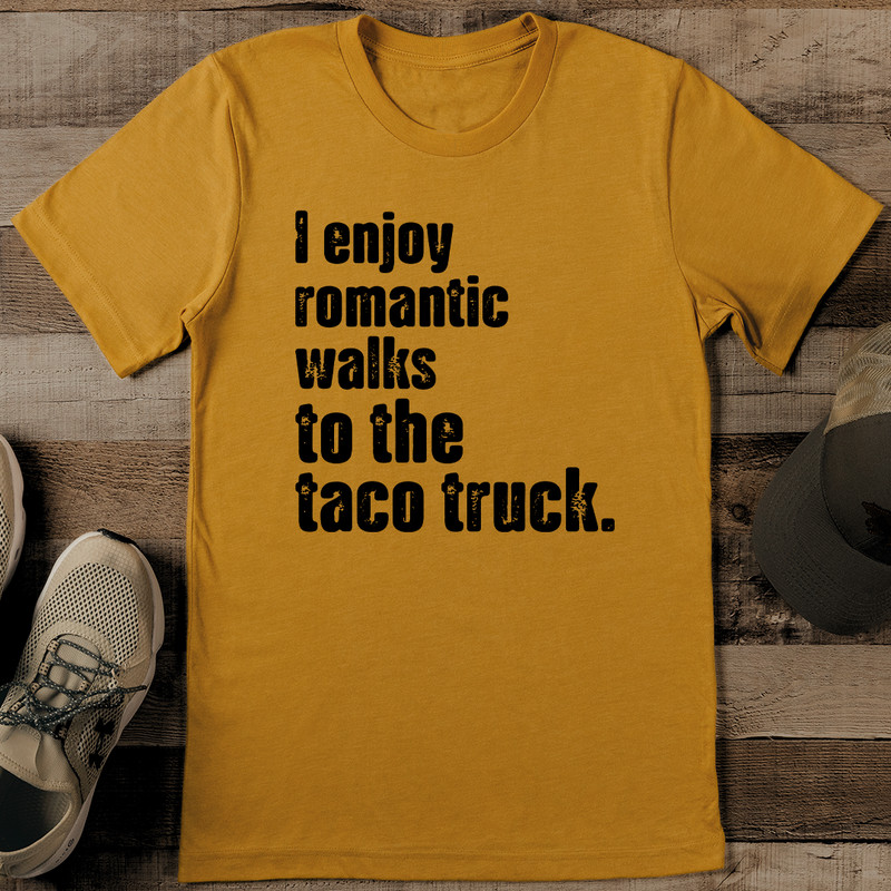 I Enjoy Romantic Walks To The Taco Truck Tee 1