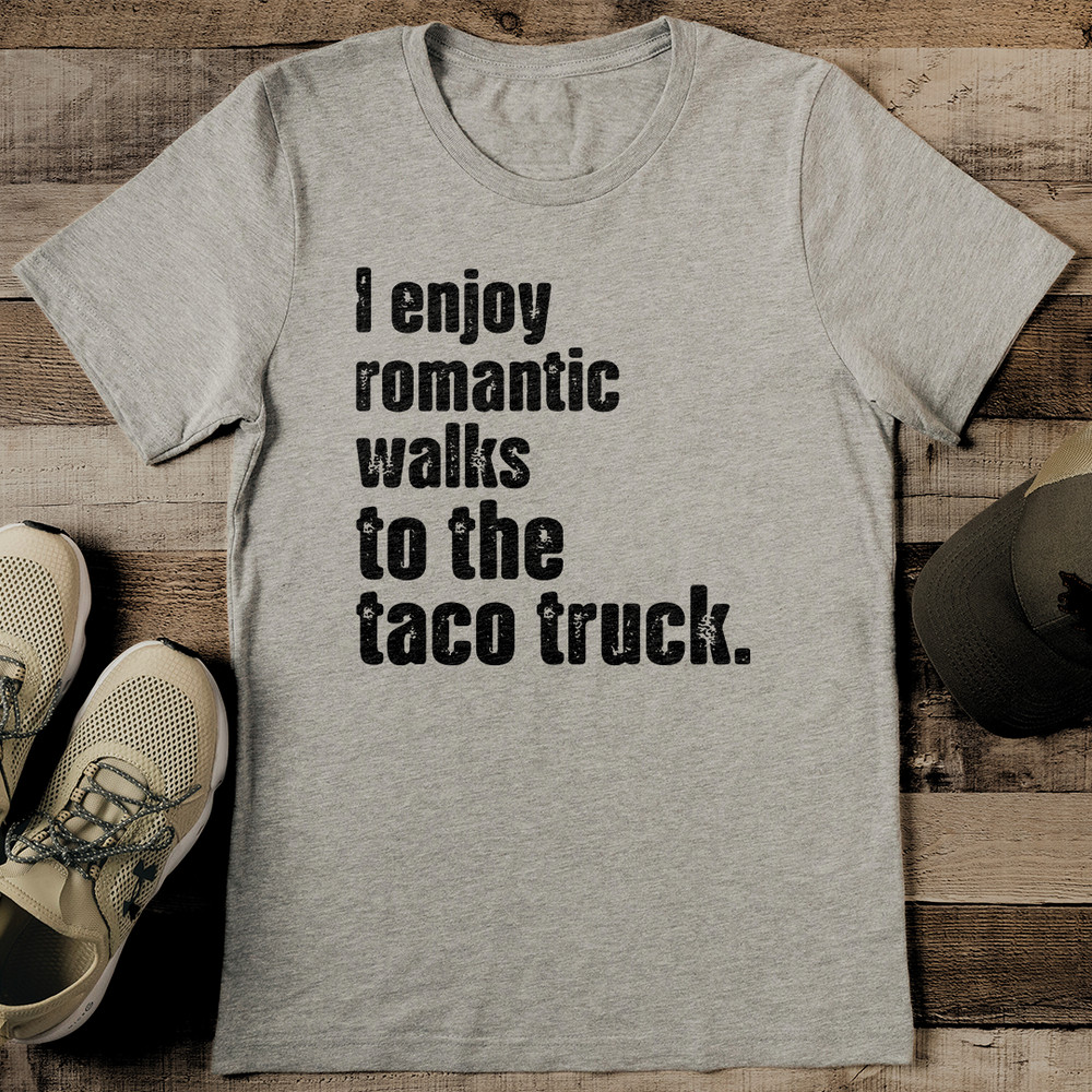 I Enjoy Romantic Walks To The Taco Truck Tee 0
