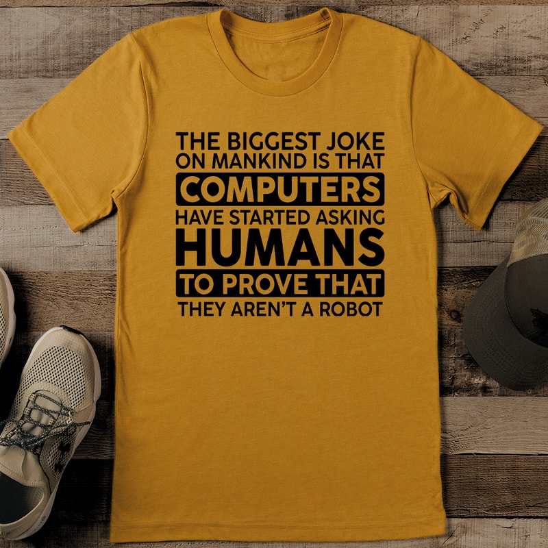 The Biggest Joke On Mankind Is That Computers Tee 0