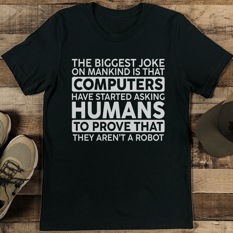 The Biggest Joke On Mankind Is That Computers Tee 1