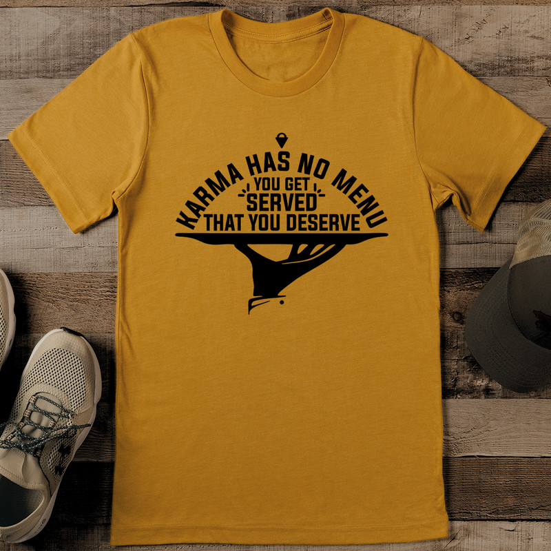 Karma Has No Menu You Get Served What You Deserve Tee 0