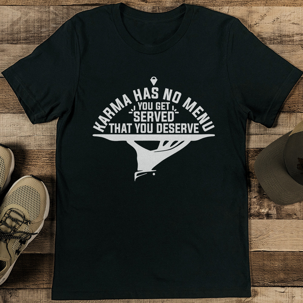 Karma Has No Menu You Get Served What You Deserve Tee 1