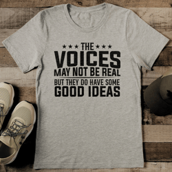 the voices may not be real but they do have some good ideas tee