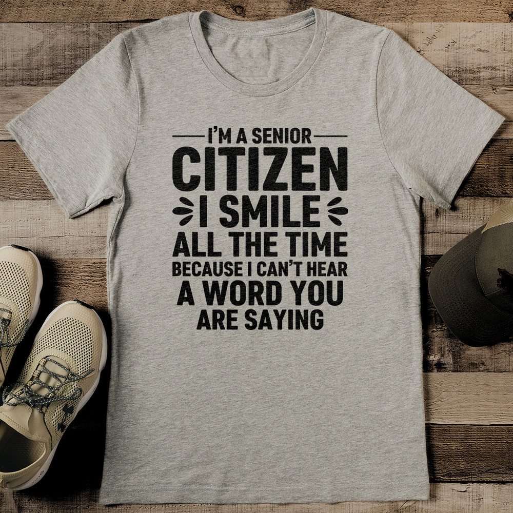Im A Senior Citizen I Smile All The Time Tee 2