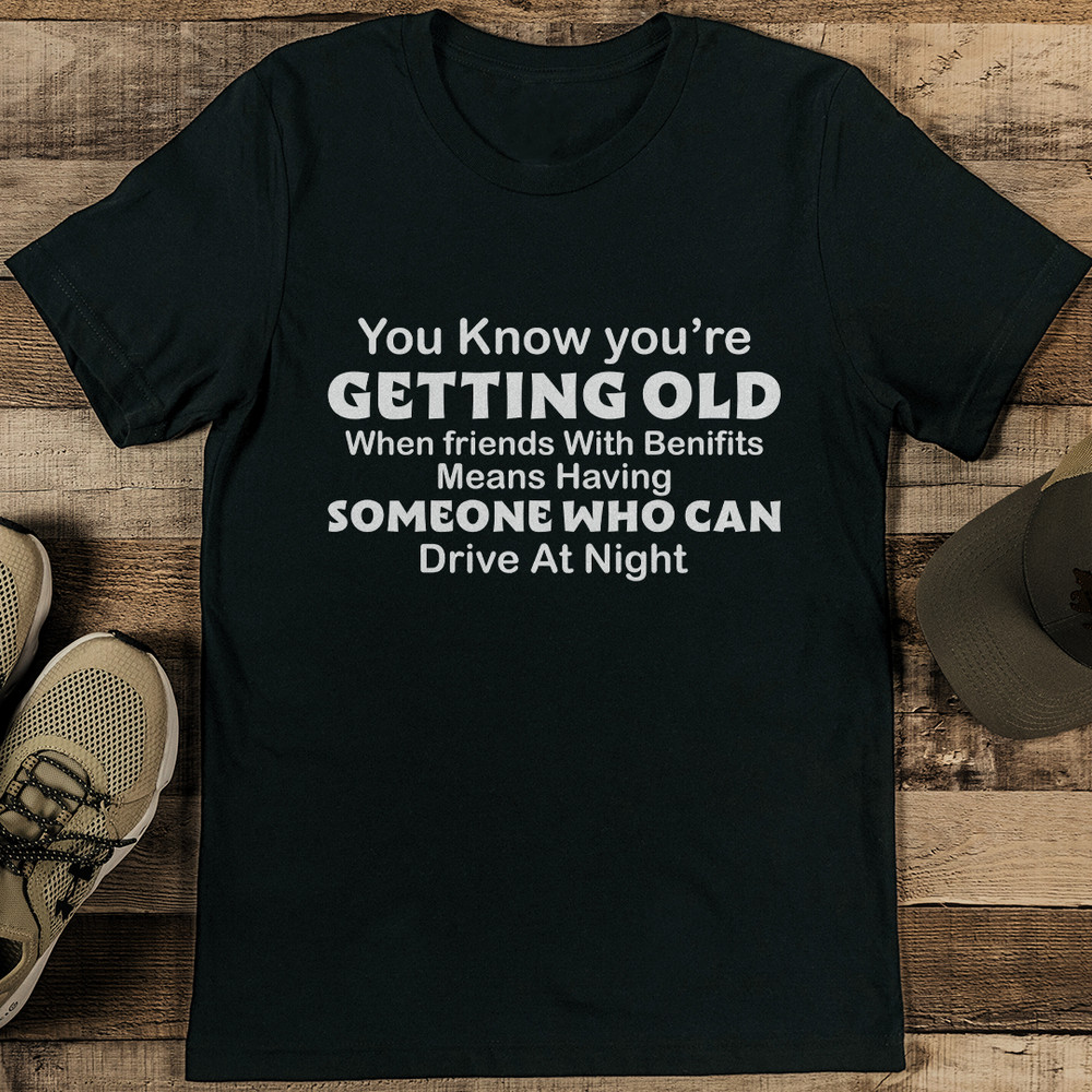 You Know Youre Getting Old When Friends Tee 1