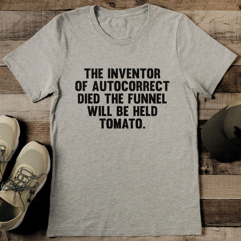 The Inventor Of Autocorrect Died The Funnel Will Be Held Tomato Tee 2