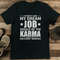Im Pretty Sure My Dream Job Would Be Karma Delivery Person Tee 2