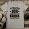 Im Pretty Sure My Dream Job Would Be Karma Delivery Person Tee 0