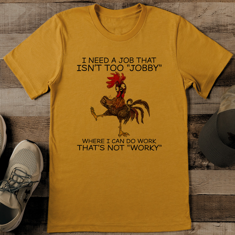 I Need A Job That Isnt Too Jobby Where Tee 0