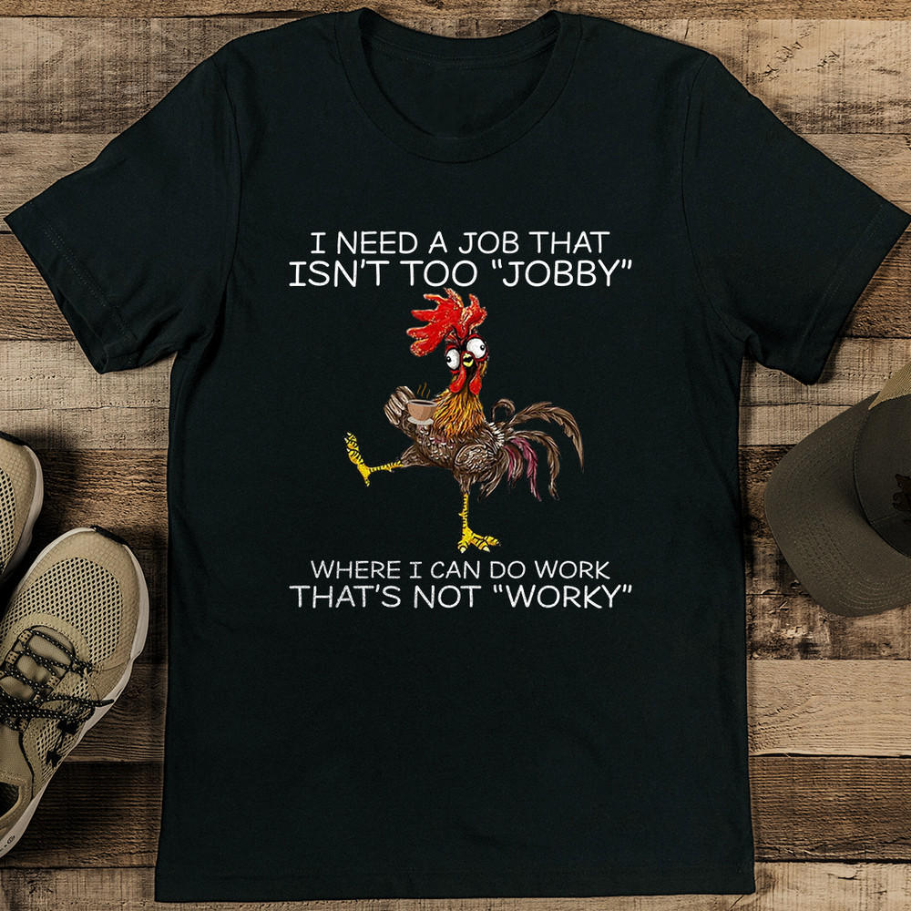 I Need A Job That Isnt Too Jobby Where Tee 1