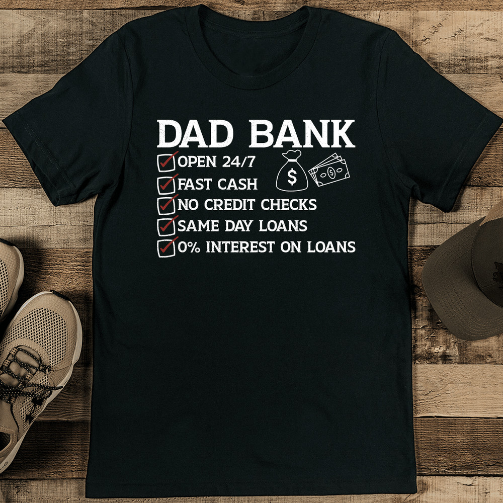 Dad Bank Open 247 Fast Cash No Credit Checks Same Day Loans Tee 1