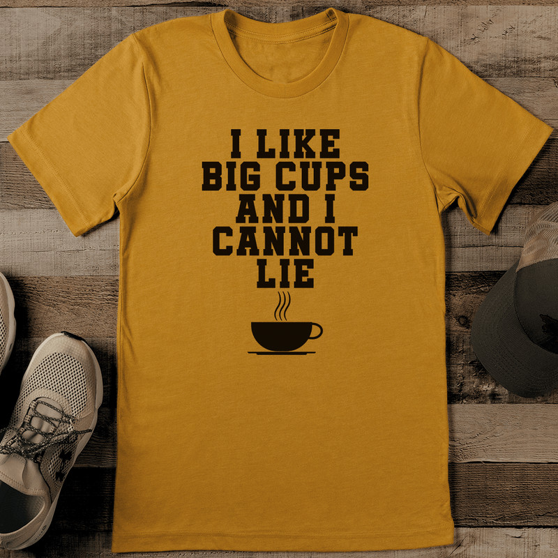 I Like Big Cups And I Cannot Lie Tee 0
