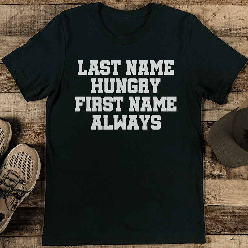 Last Name Hungry First Name Always Tee