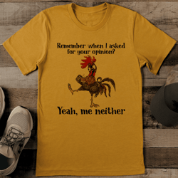 remember when i asked for your opinion tee