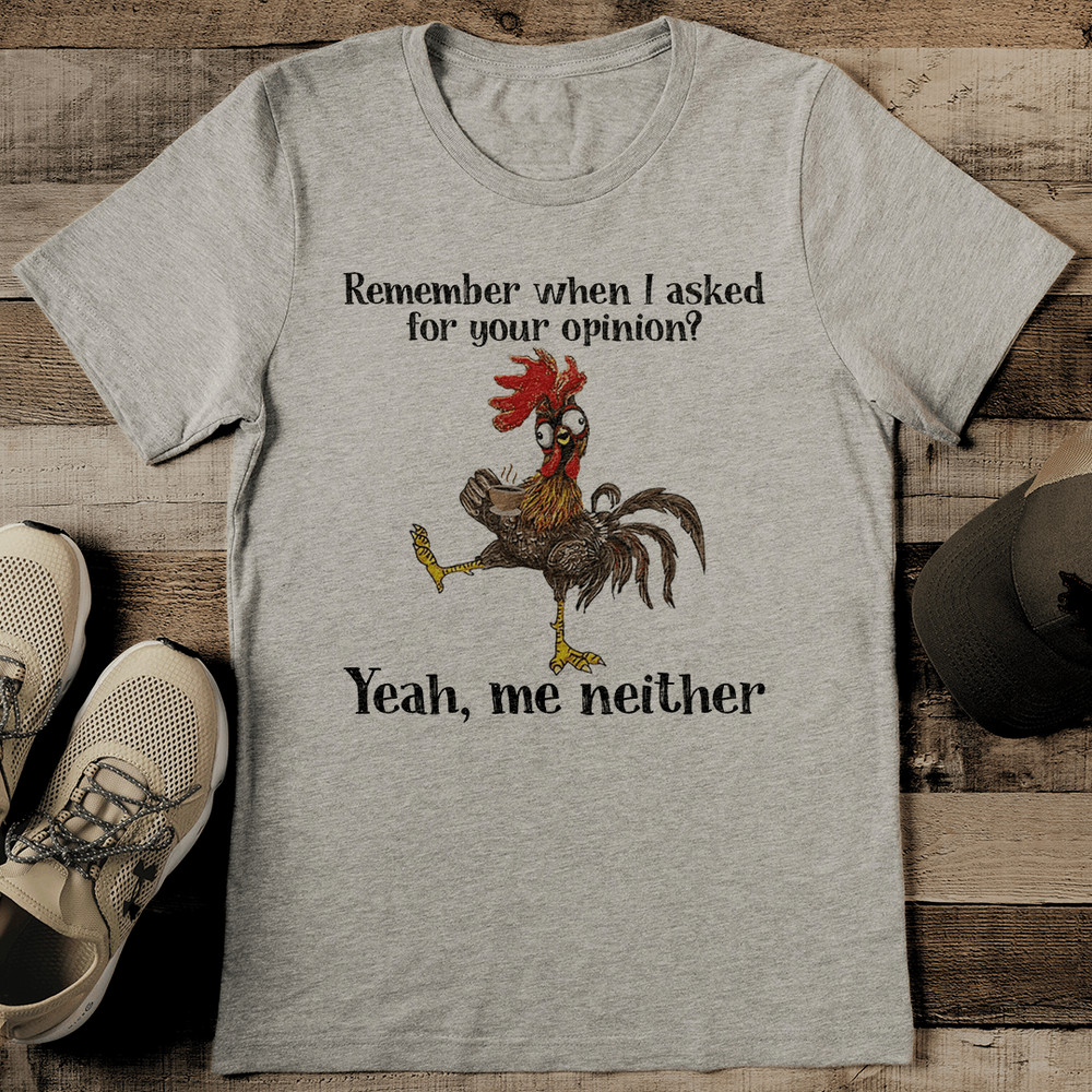 Remember When I Asked For Your Opinion Tee 2