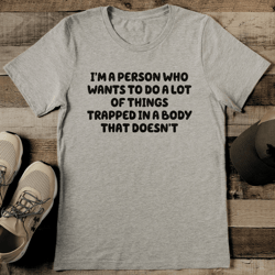 i'm a person who wants to do a lot of things tee