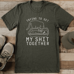 trying to get my s-it together tee