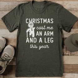 christmas cost me an arm and a leg this year tee