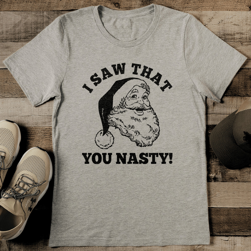 I Saw What You Nasty Tee 0