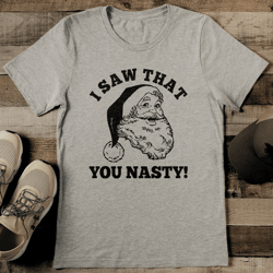 i saw what you nasty tee