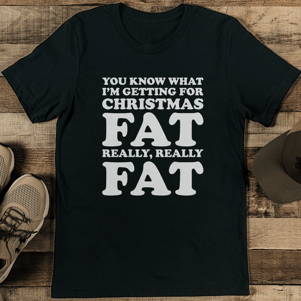 You Know What Im Getting For Christmas Fat Tee 1