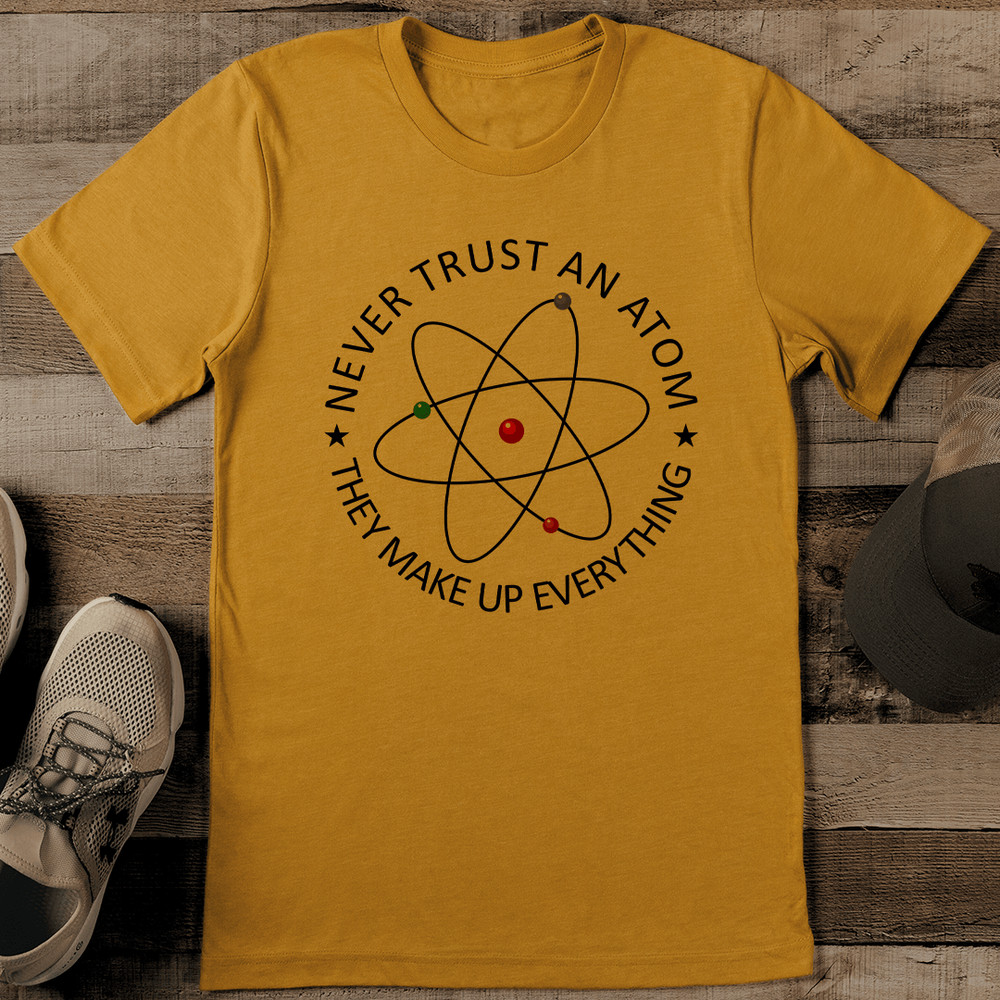 Never Trust An Atom Tee 0