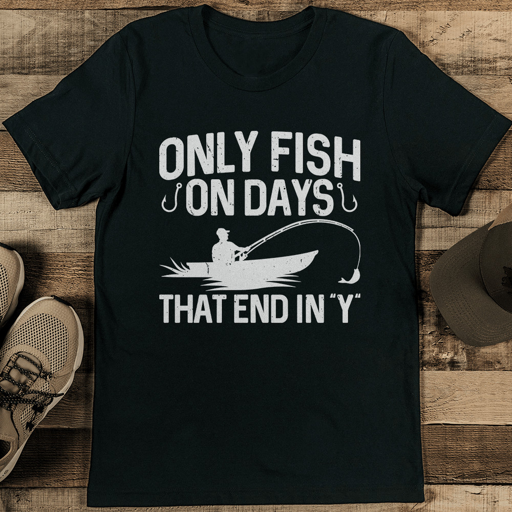 Only Fish On Days That End In Y Tee