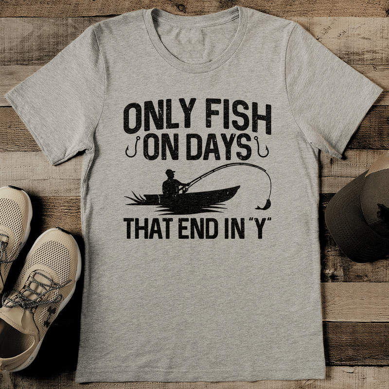 Only Fish On Days That End In Y Tee