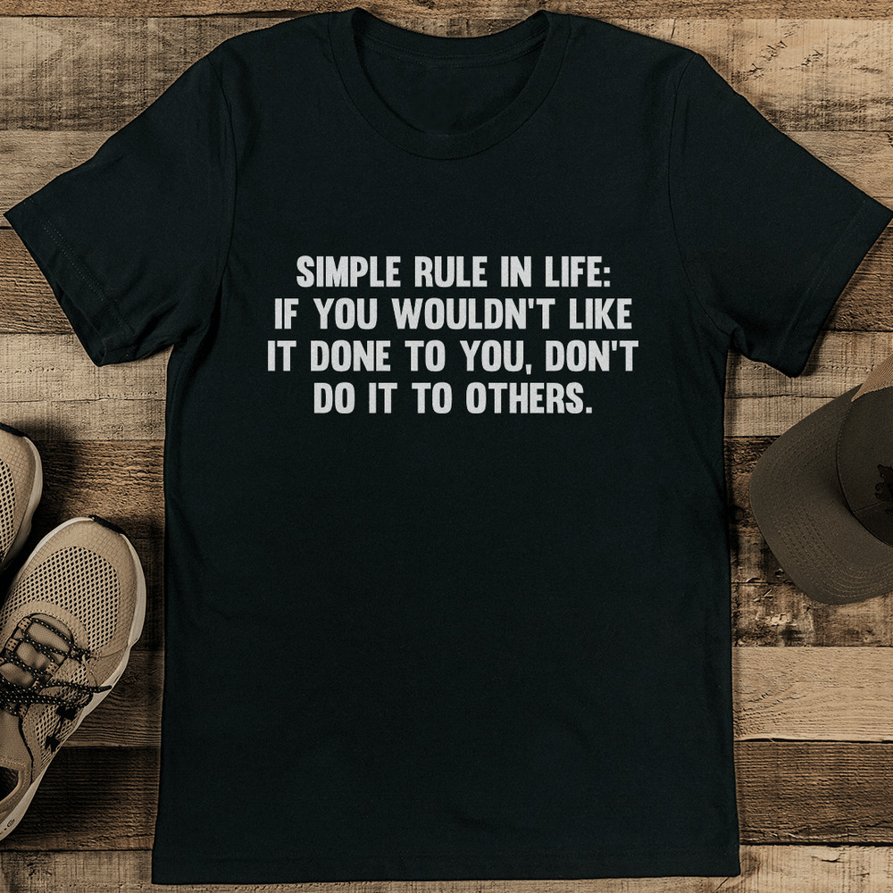 Simple Rule In Life If You Would Not Like It Done Tee