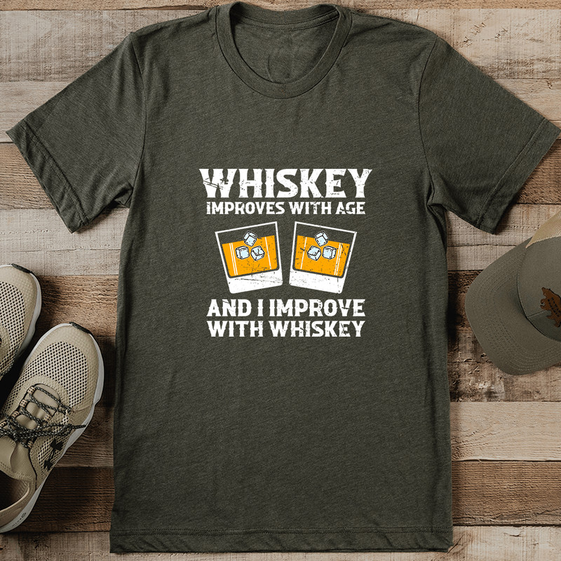 Whiskey Improve With Age And I Improve With Whiskey Tee 0