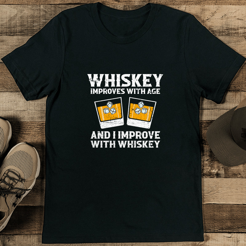 Whiskey Improve With Age And I Improve With Whiskey Tee 1