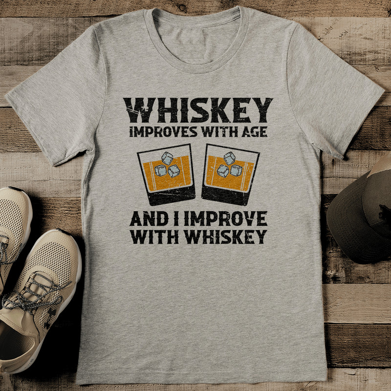 Whiskey Improve With Age And I Improve With Whiskey Tee 2