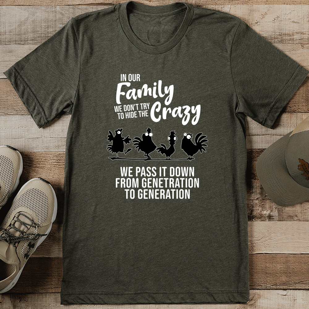 In Our Family We Dont Try To Hide Crazy Tee 0