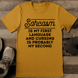 sarcasm is my first language tee